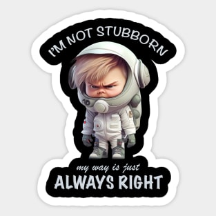 Character I'm Not Stubborn My Way Is Just Always Right Cute Adorable Funny Quote Sticker